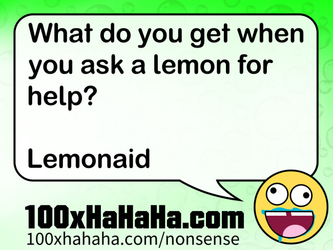 What do you get when you ask a lemon for help? / / Lemonaid