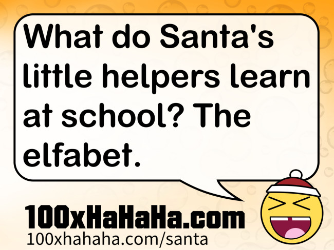 What do Santa's little helpers learn at school? The elfabet.