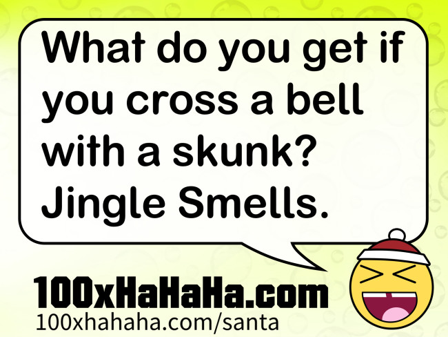 What do you get if you cross a bell with a skunk? Jingle Smells.