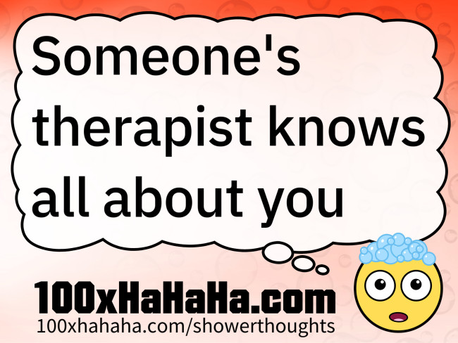 Someone's therapist knows all about you