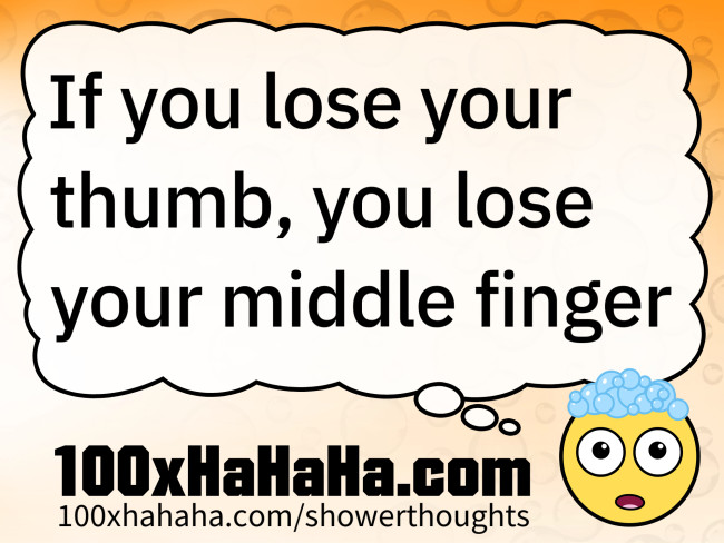If you lose your thumb, you lose your middle finger