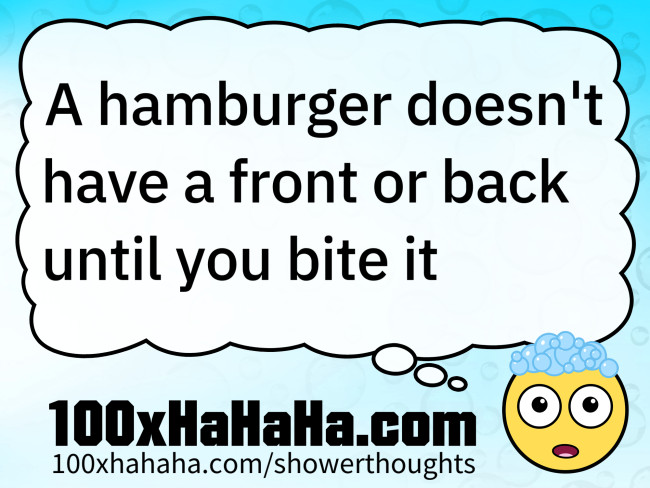 A hamburger doesn't have a front or back until you bite it