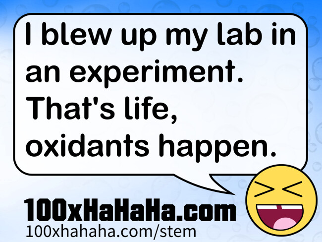 I blew up my lab in an experiment. That's life, oxidants happen.