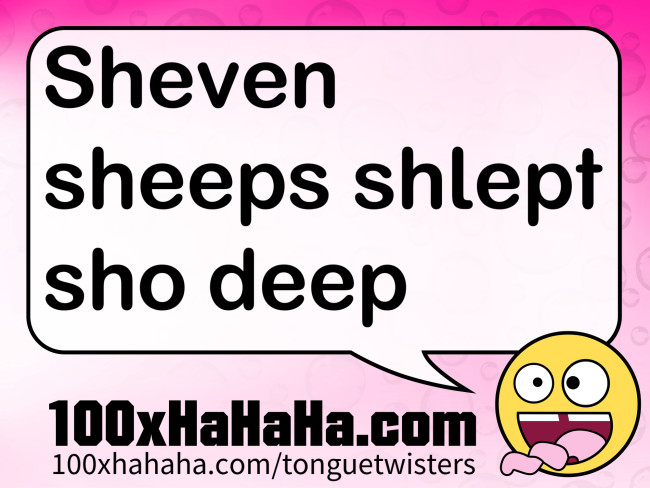 Sheven sheeps shlept sho deep