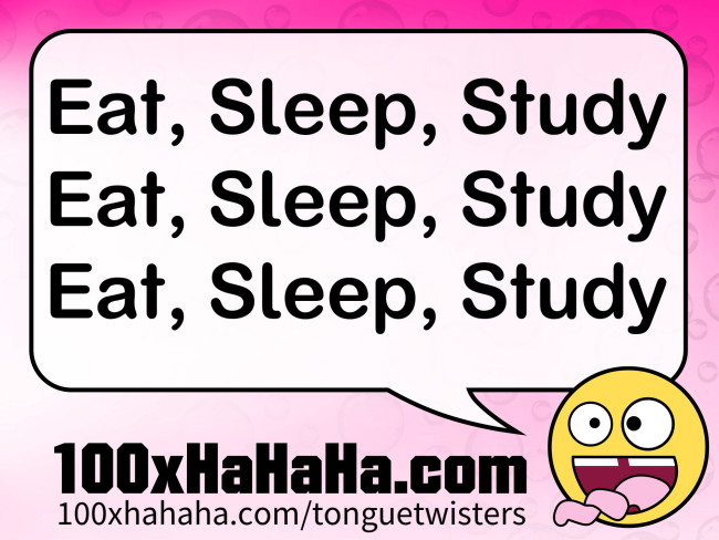 Eat, Sleep, Study / Eat, Sleep, Study / Eat, Sleep, Study
