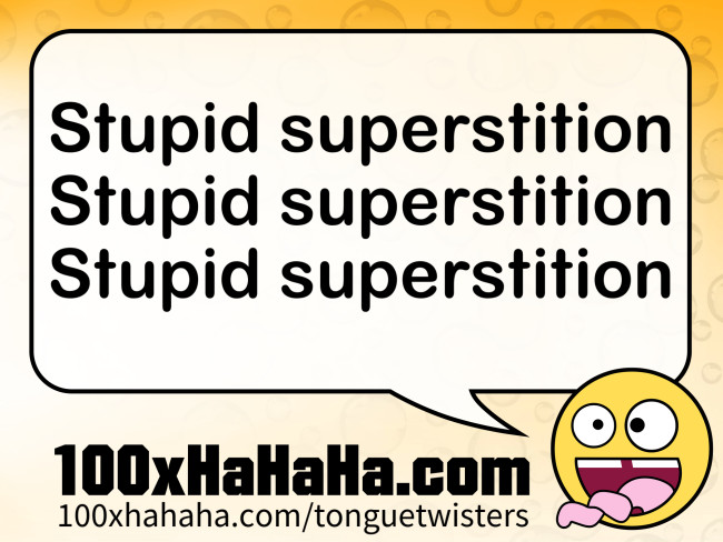 Stupid superstition / Stupid superstition / Stupid superstition