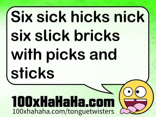 Six sick hicks nick six slick bricks with picks and sticks