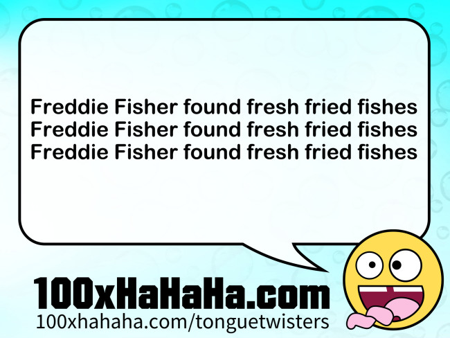 Freddie Fisher found fresh fried fishes / Freddie Fisher found fresh fried fishes / Freddie Fisher found fresh fried fishes