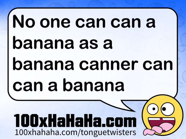 No one can can a banana as a banana canner can can a banana