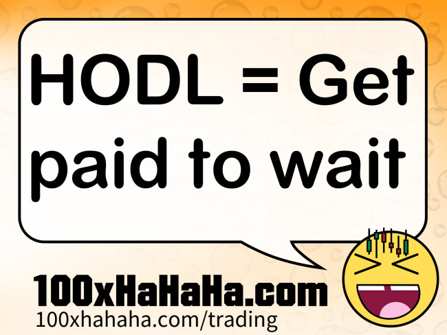 HODL = Get paid to wait