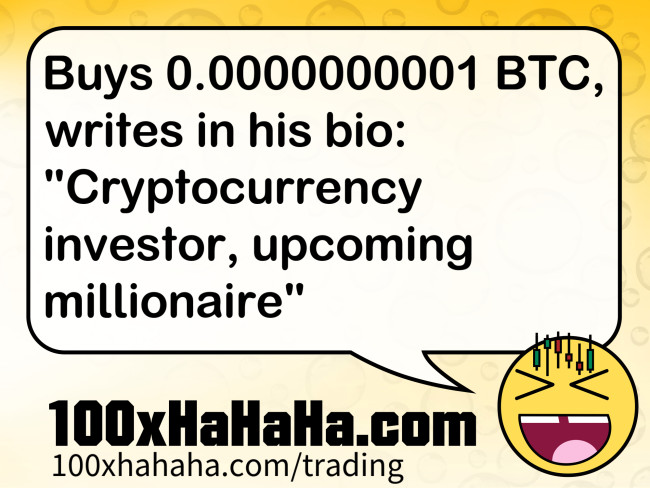 Buys 0.0000000001 BTC, writes in his bio: "Cryptocurrency investor, upcoming millionaire"