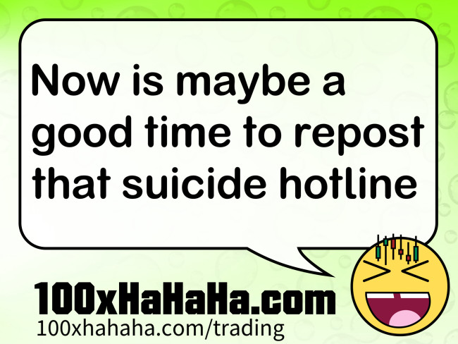 Now is maybe a good time to repost that suicide hotline