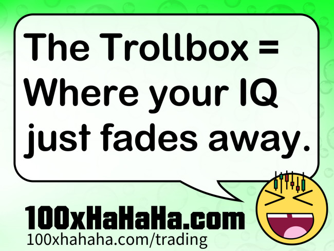 The Trollbox = Where your IQ just fades away.