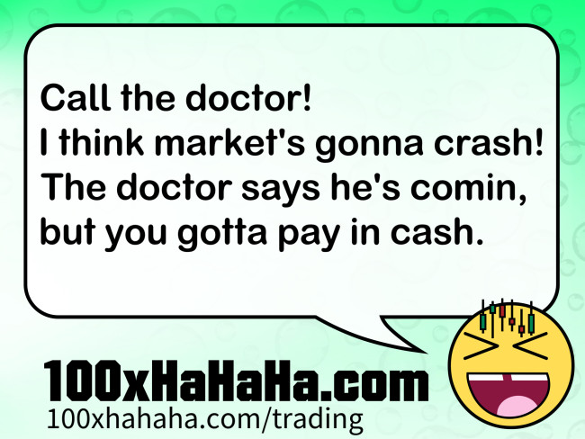 Call the doctor! / I think market's gonna crash! / The doctor says he's comin, / but you gotta pay in cash.