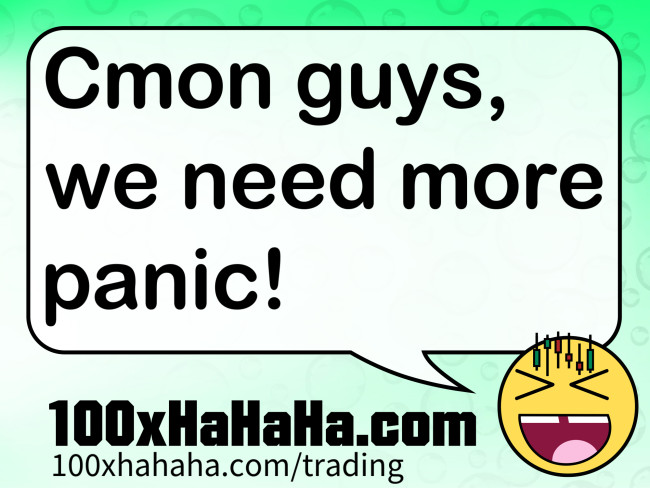 Cmon guys, we need more panic!