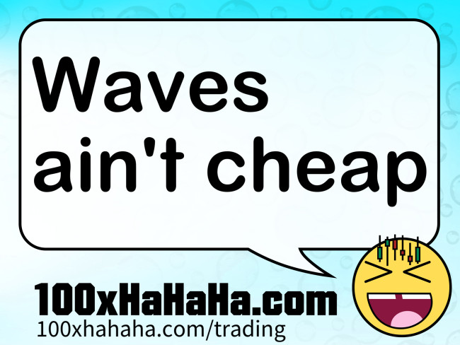 Waves ain't cheap