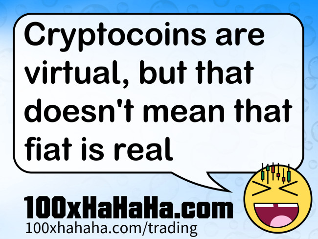 Cryptocoins are virtual, but that doesn't mean that fiat is real