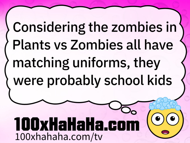 Considering the zombies in Plants vs Zombies all have matching uniforms, they were probably school kids