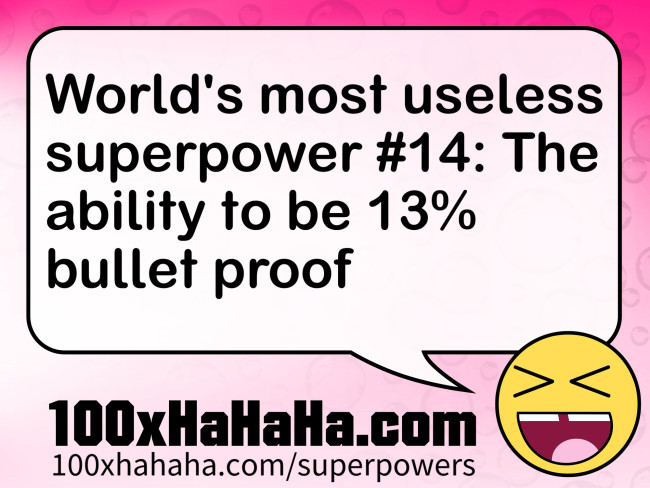 World's most useless superpower #14: The ability to be 13% bullet proof