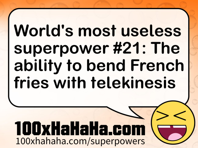 World's most useless superpower #21: The ability to bend French fries with telekinesis