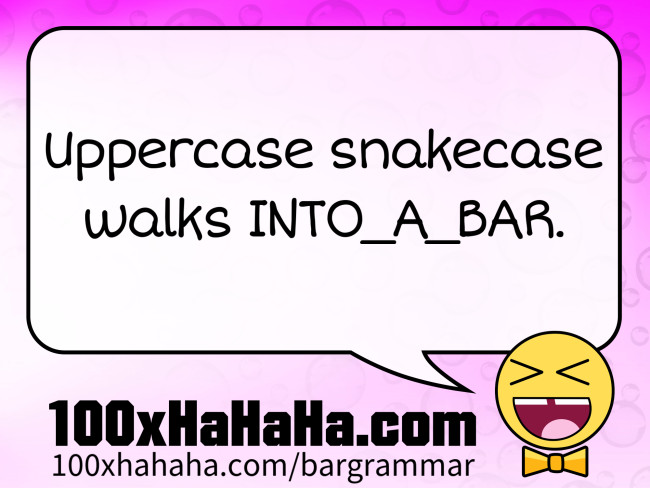 Uppercase snakecase walks INTO_A_BAR.