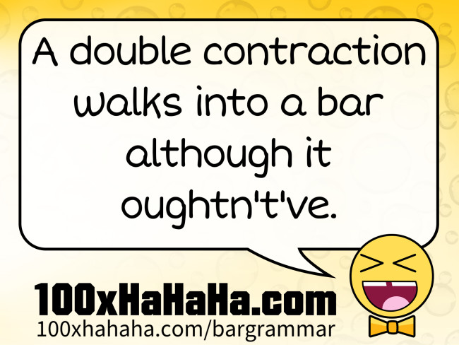 A double contraction walks into a bar although it oughtn't've.