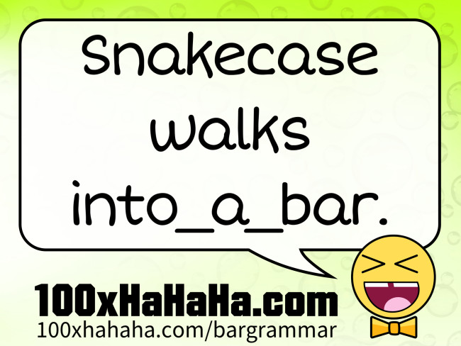 Snakecase walks into_a_bar.