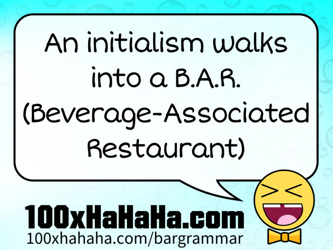 An initialism walks into a B.A.R. (Beverage-Associated Restaurant)