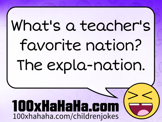 What's a teacher's favorite nation? The expla-nation