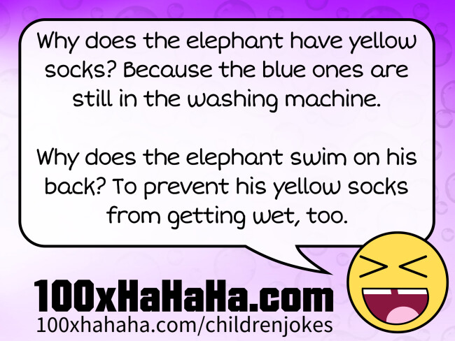 Why does the elephant have yellow socks? Because the blue ones are still in the washing machine. / / Why does the elephant swim on his back? To prevent his yellow socks from getting wet, too.