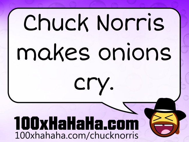 Chuck Norris makes onions cry