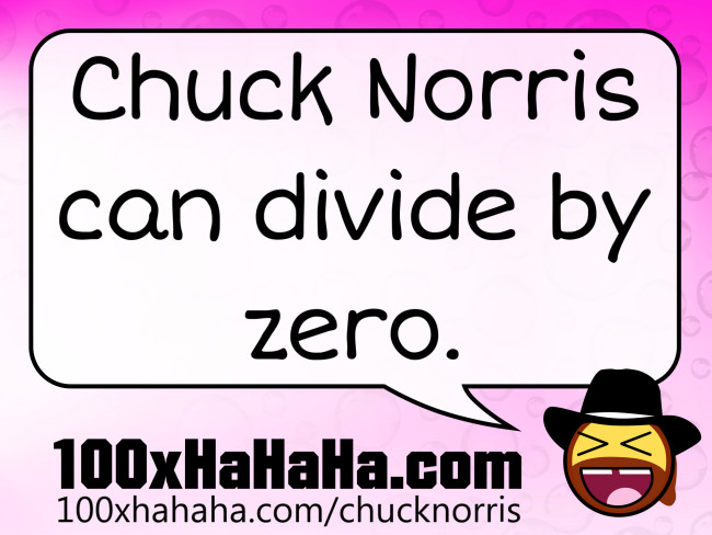 Chuck Norris can divide by zero