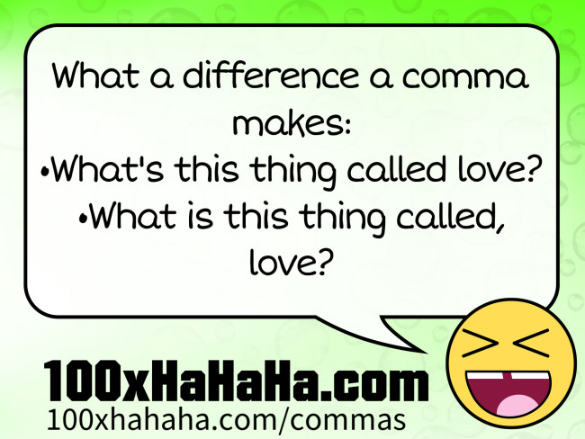 What a difference a comma makes: / •What's this thing called love? / •What is this thing called, love?