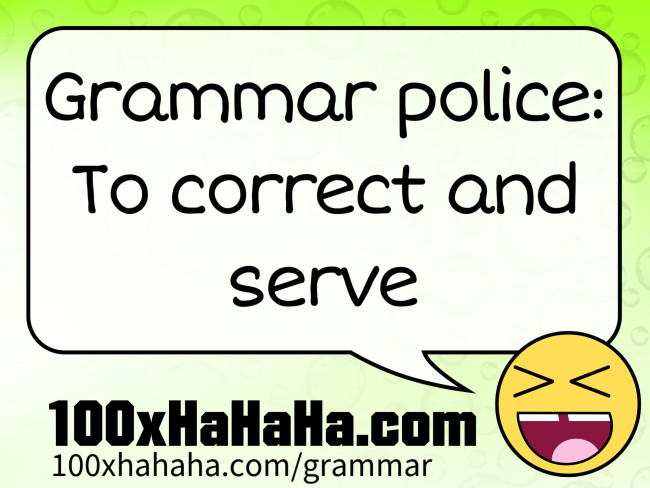Grammar police: To correct and serve