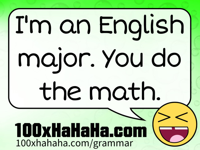 I'm an English major. You do the math.