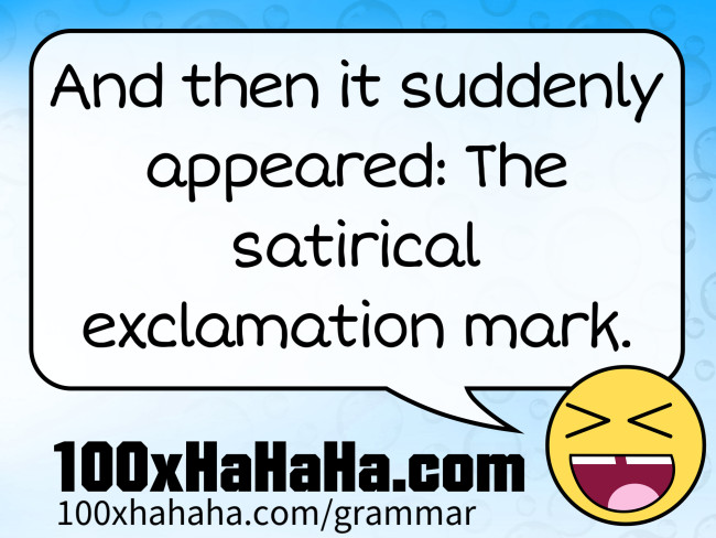 And then it suddenly appeared: The satirical exclamation mark.