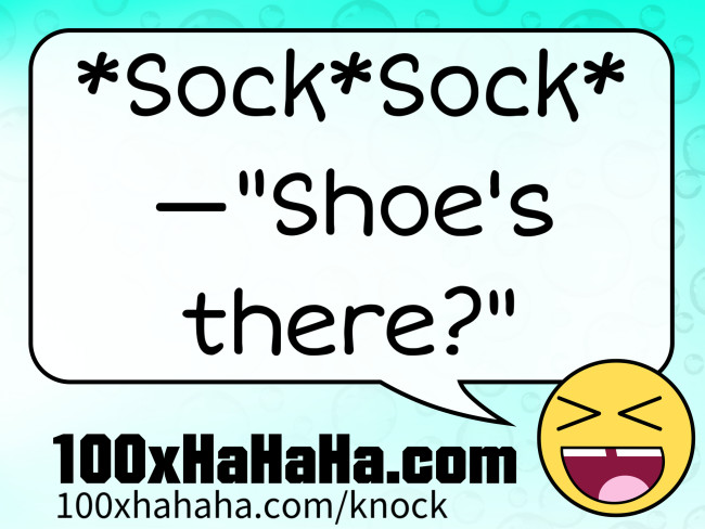 *Sock*Sock* / —"Shoe's there?"