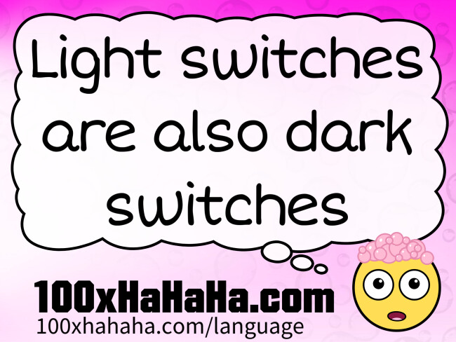 Light switches are also dark switches
