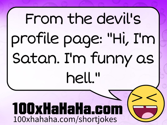 From the devil's profile page: "Hi, I'm Satan. I'm funny as hell."