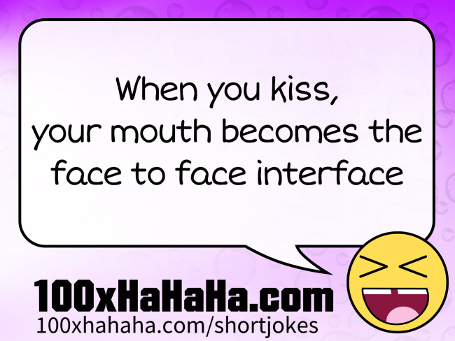 When you kiss, / your mouth becomes the / face to face interface