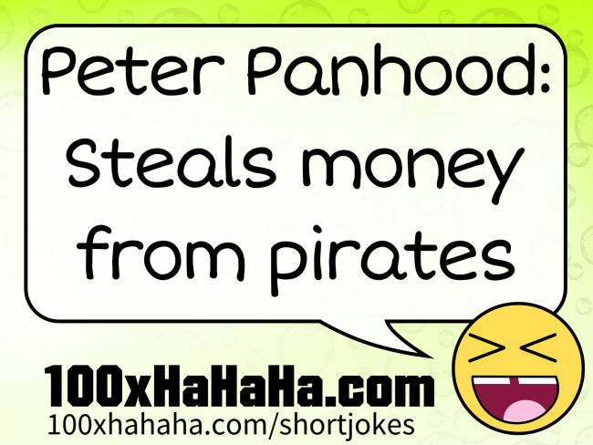 Peter Panhood: Steals money from pirates
