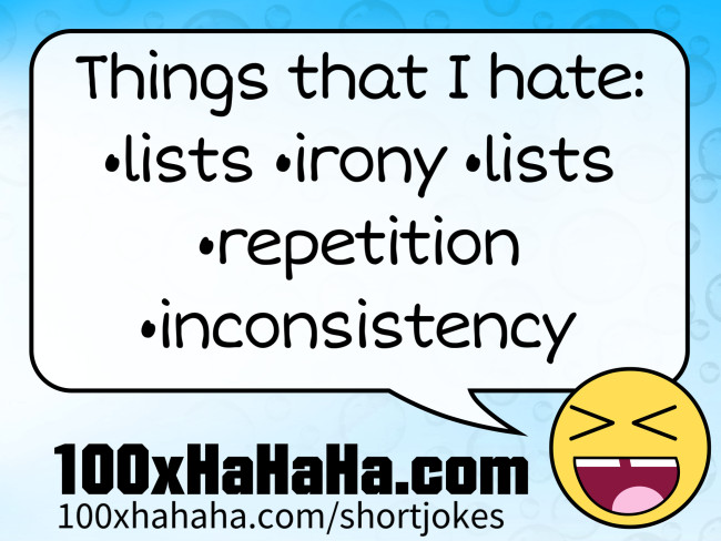 Things that I hate: / •lists •irony •lists •repetition •inconsistency