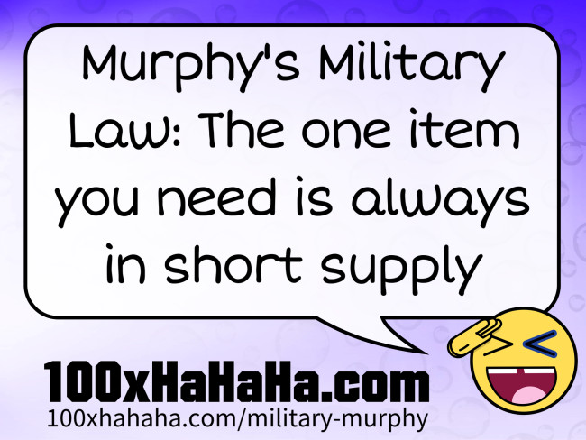 Murphy's Military Law: The one item you need is always in short supply