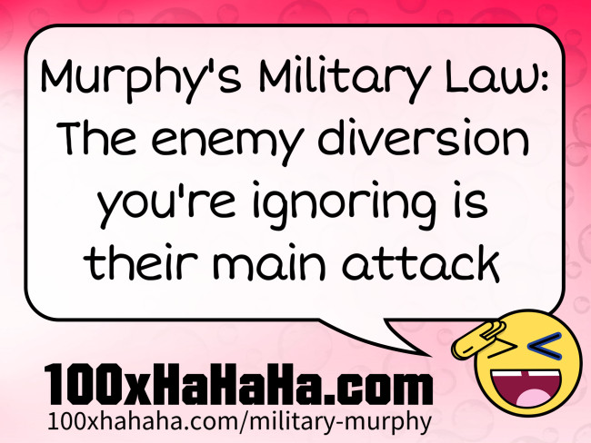 Murphy's Military Law: The enemy diversion you're ignoring is their main attack