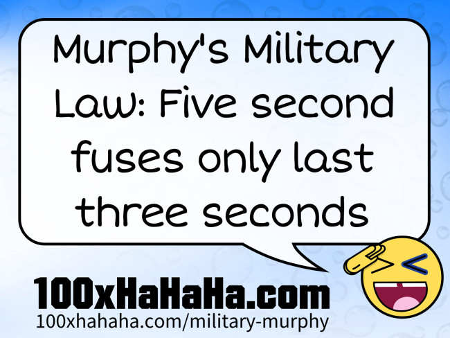Murphy's Military Law: Five second fuses only last three seconds