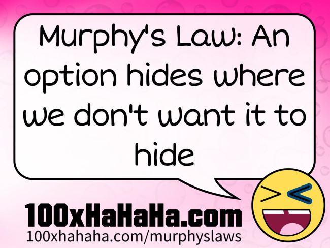 Murphy's Law: An option hides where we don't want it to hide