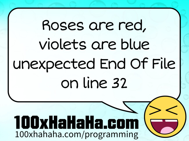 Roses are red, / violets are blue / unexpected End Of File / on line 32