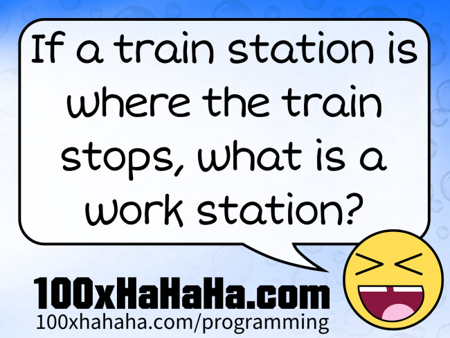 If a train station is where the train stops, what is a work station?