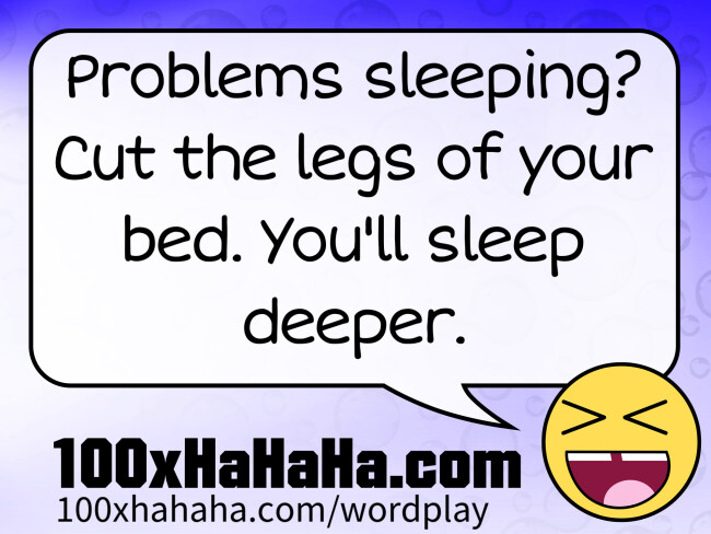 Problems sleeping? Cut the legs of your bed. You'll sleep deeper.