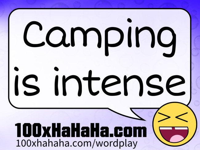 Camping is intense